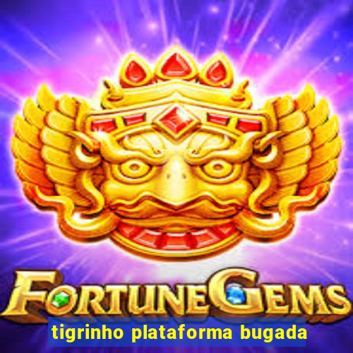 tigrinho plataforma bugada